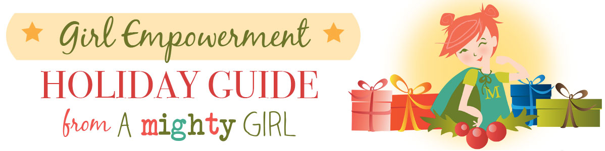 A Mighty Girl's Girl Empowerment Holiday Guide